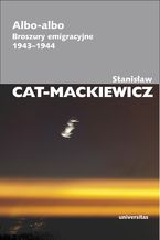 Okładka - Albo-albo. Broszury emigracyjne 1943-1944 - Stanisław Cat-Mackiewicz