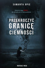 Okładka - Przekroczyć granicę ciemności - Samanta Opic