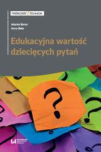 Okładka - Edukacyjna wartość dziecięcych pytań - Jolanta Bonar, Anna Buła