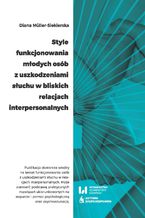 Okładka - Style funkcjonowania młodych osób z uszkodzeniami słuchu w bliskich relacjach interpersonalnych - Diana Müller-Siekierska