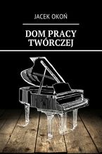 Okładka - Dom pracy twórczej - Jacek Okoń