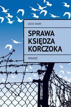 Okładka - Sprawa księdza Korczoka - Jacek Okoń