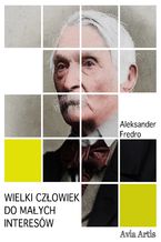 Okładka - Wielki człowiek do małych interesów - Aleksander Fredro