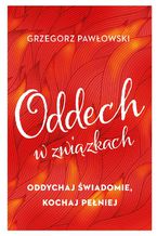 Okładka - Oddech w związkach. Oddychaj świadomie, kochaj pełniej - Grzegorz Pawłowski