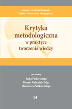 Okładka - Krytyka metodologiczna w praktyce tworzenia wiedzy - Jacek Piekarski, Danuta Urbaniak-Zając, Sławomir Pasikowski