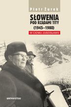 Okadka ksiki Sowenia pod rzdami Tity (1945-1980). W cieniu Jugosawii