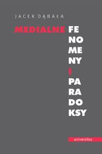 Okładka - Medialne fenomeny i paradoksy - Jacek Dąbała