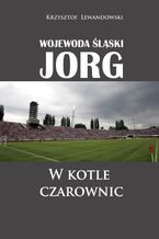 Okładka - Wojewoda śląski Jorg. W kotle czarownic - Krzysztof Lewandowski