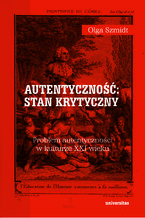 Autentyczność: stan krytyczny. Problem autentyczności w kulturze XXI wieku