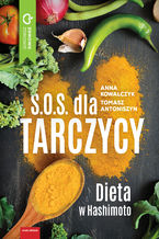 Okładka - S.O.S. dla tarczycy. Dieta w Hashimoto - Anna Kowalczyk, Tomasz Antoniszyn