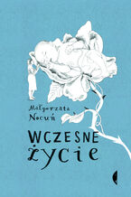 Okładka - Wczesne życie. Małgorzata Nocuń - Małgorzata Nocuń