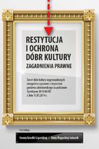 Okładka - Restytucja i ochrona dóbr kultury. Zagadnienia prawne - Iwona Gredka-Ligarska, Anna Rogacka-Łukasik