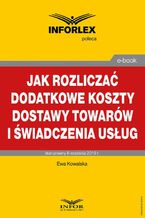 Jak rozliczać dodatkowe koszty dostawy towarów i świadczenia usług