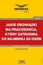 Okładka - Jakie obowiązki ma pracodawca, który zatrudnia co najmniej 20 osób - Jadwiga Sztabińska