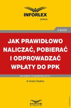 Okładka - Jak prawidłowo naliczać, pobierać i odprowadzać wpłaty do PPK - Aneta Olędzka