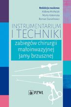 Okładka - Instrumentarium i techniki zabiegów chirurgii małoinwazyjnej jamy brzusznej - Marta Kotomska, Roman Danielewicz, Aldona Michalak