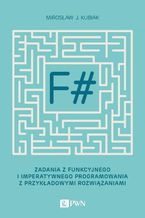 Okładka - F#. Zadania z funkcyjnego i imperatywnego programowania z przykładowymi rozwiązaniami - Mirosław J. Kubiak