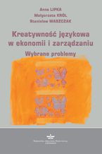 Okładka - Kreatywność językowa w ekonomii i zarządzaniu - Anna Lipka, Małgorzata Król, Stanisław Waszczak