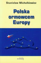 Okładka - Polska ormowcem Europy - Stanisław Michalkiewicz