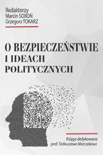 Okładka - O bezpieczeństwie i ideach politycznych - Grzegorz Tokarz, Marcin Soboń