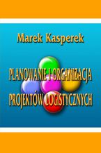 Planowanie i organizacja projektów logistycznych