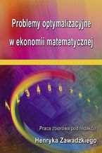 Okładka - Problemy optymalizacyjne w ekonomii matematycznej - Henryk Zawadzki