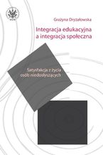 Okadka ksiki Integracja edukacyjna a integracja spoeczna. Satysfakcja z ycia osb niedosyszcych