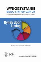 Okładka - Wykorzystanie metod statystycznych w opisie zjawisk społeczno-gospodarczych. Rynek dóbr i usług - Małgorzata Podogrodzka