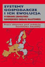 Okładka - Systemy gospodarcze i ich ewolucja w kierunku jednolitego europejskiego obszaru walutowego - Stanisław Swadźba