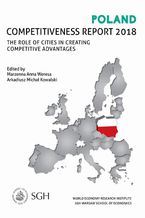 Okładka - Poland competitiveness report 2018. The Role Of Cities In Creating Competitive Advantages - Marzenna A. Weresa, Arkadiusz M. Kowalski