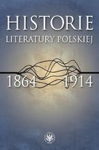 Okładka - Historie literatury polskiej 1864-1914 - Urszula Kowalczuk, Łukasz Książyk