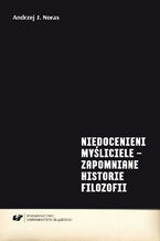 Niedocenieni myśliciele - zapomniane historie filozofii