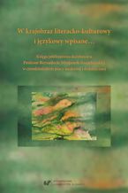 W krajobraz literacko-kulturowy i językowy wpisane... Księga jubileuszowa dedykowana Profesor Bernadecie Niesporek-Szamburskiej w czterdziestolecie pracy naukowej i dydaktycznej