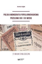 Okadka ksiki Polska monografia popularnonaukowa przeomu XIX I XX wieku. Studium genologiczne