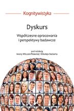 Okładka - Dyskurs. Współczesne opracowania i perspektywy badawcze - Iwona Witczak-Plisiecka, Mikołaj Deckert