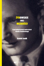 Żydowskie (nie)męskości. O przedwojennej twórczości Adolfa Rudnickiego