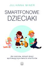 Okadka ksiki Smartfonowe dzieciaki. Dla rodzicw, ktrych dzieci wychowuj si w wiecie smartfonw