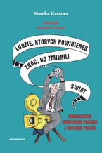 Okładka - Ludzie, których powinieneś znać, bo zmienili świat. Dwadzieścia wybitnych postaci z historii Polski - Monika Kassner