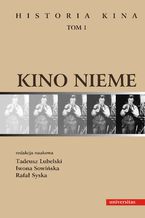 Okładka - Kino nieme. Historia kina, tom 1 - Tadeusz Lubelski, Iwona Sowińska, Rafał Syska