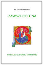 Okładka - Zawsze obecna. Rozważania o życiu Matki Bożej T.1 - ks. Jan Twardowski