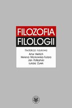 Okładka - Filozofia filologii - Artur Hellich, Helena Markowska-Fulara, Łukasz Żurek, Jan Potkański