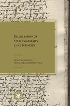 Okładka - Księgi ławnicze Starej Warszawy z lat 1453-1535 - Agnieszka Bartoszewicz