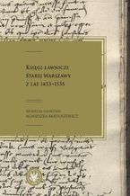 Okadka ksiki Ksigi awnicze Starej Warszawy z lat 1453-1535