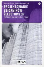 Projektowanie zbiorników żelbetowych, t. 1. Zbiorniki na materiały sypkie