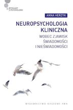 Neuropsychologia kliniczna wobec zjawisk świadomości i nieświadomości