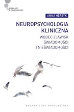 Neuropsychologia kliniczna wobec zjawisk wiadomoci i niewiadomoci