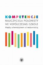Kompetencje nauczyciela polonisty we wspczesnej szkole