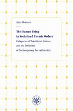 Okładka - The Human Being in Social and Cosmic Orders. Categories of Traditional Culture and the Problems of Contemporary Buryat Identity - Ayur Zhanaev