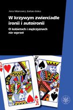 Okładka - W krzywym zwierciadle ironii i autoironii - Barbara Bokus, Anna Milanowicz