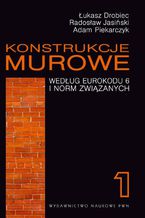 Okładka - Konstrukcje murowe według Eurokodu 6 i norm związanych. Tom 1 - Łukasz Drobiec, Radosław Jasiński, Adam Piekarczyk